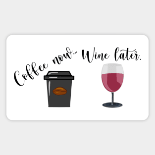 Coffee Now Wine Later Magnet